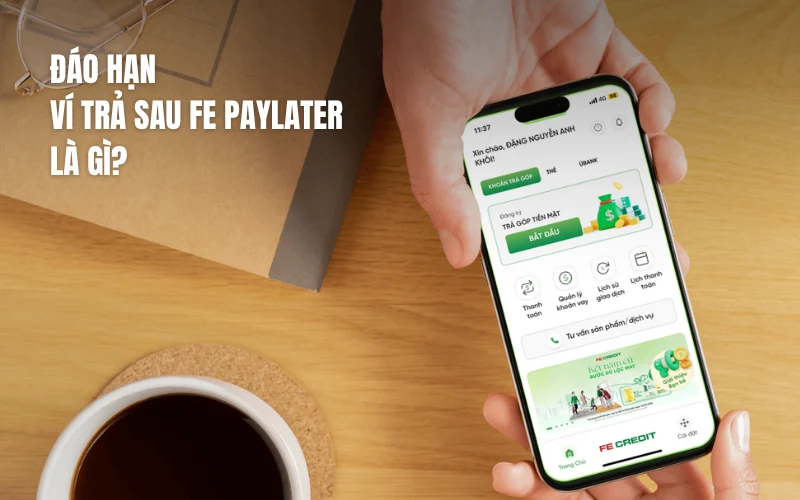 Đáo hạn ví trả sau FE PayLater là gì?