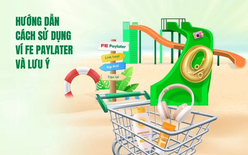 Hướng dẫn cách sử dụng ví FE PayLater và những lưu ý quan trọng