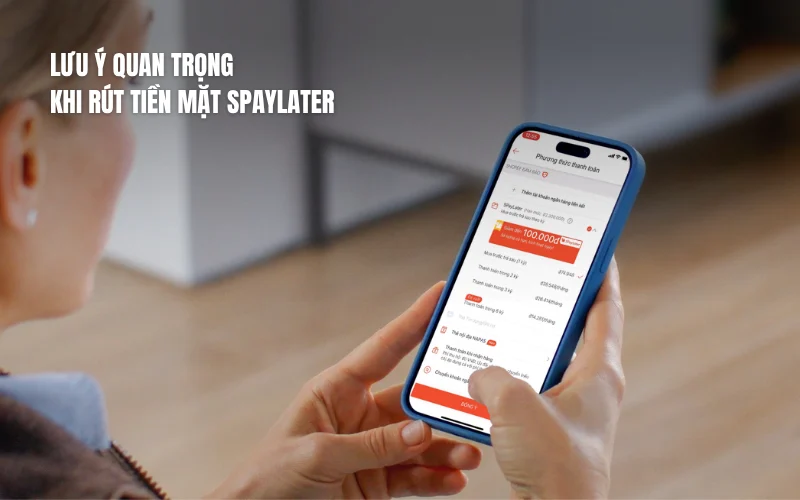 Những lưu ý quan trọng khi rút tiền mặt SPayLater