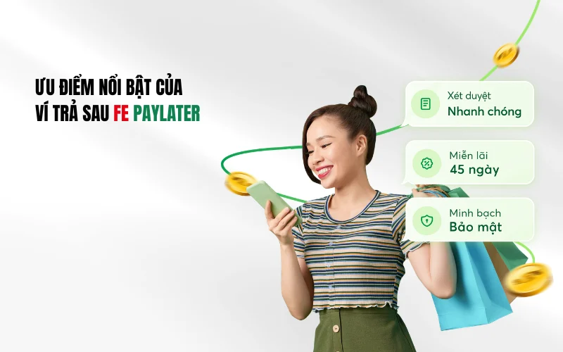 Ưu điểm nổi bật của Ví trả sau FE PayLater