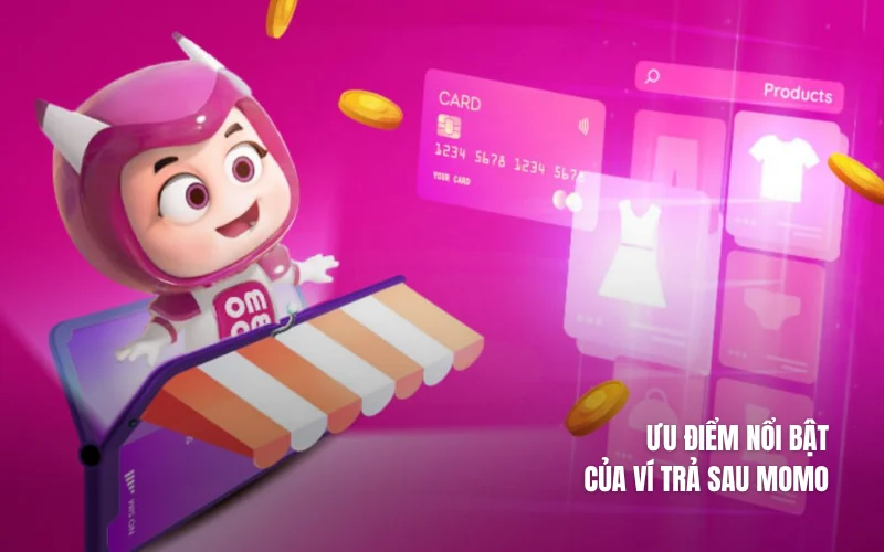 Ưu điểm nổi bật của Ví trả sau MoMo