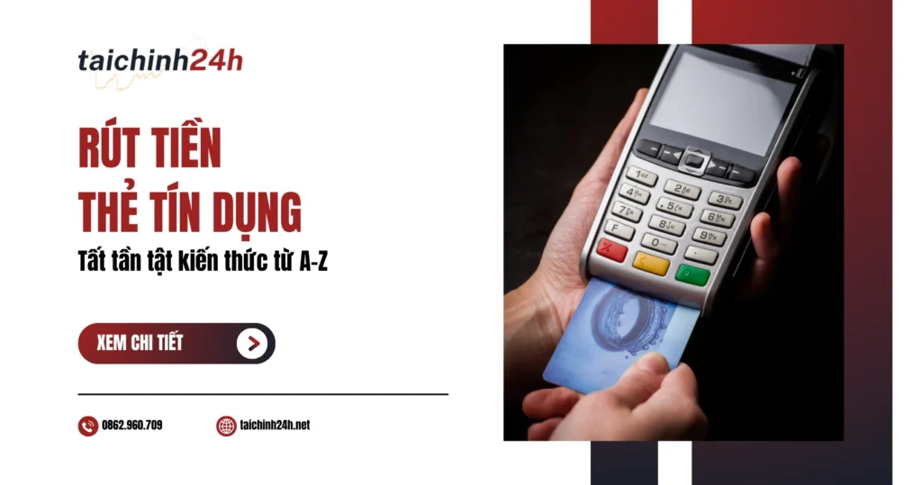 Rút tiền thẻ tín dụng là gì? Tất tần tật kiến thức từ A-Z