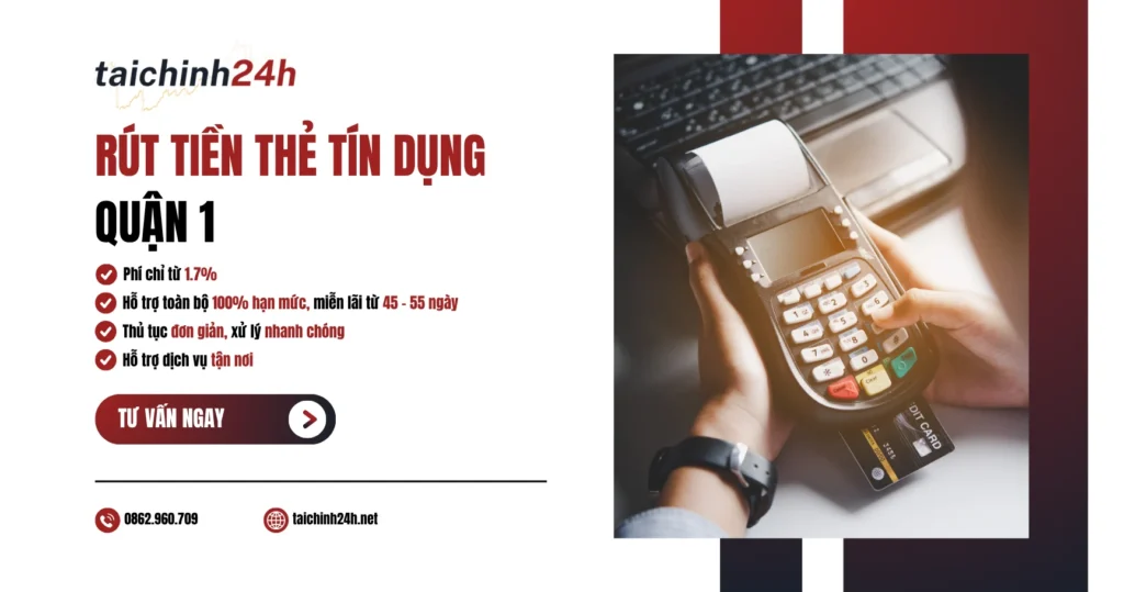 Rút tiền thẻ tín dụng Quận 1 phí thấp, hỗ trợ tận nơi